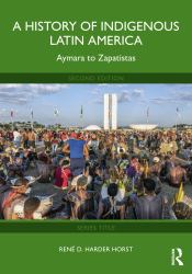A History of Indigenous Latin America : Aymara to Zapatistas