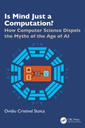 Is Mind Just a Computation? : How Computer Science Dispels the Myths of the Age of AI