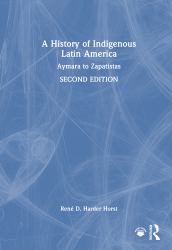 A History of Indigenous Latin America : Aymara to Zapatistas