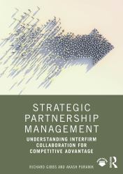Strategic Partnership Management : Understanding Interfirm Collaboration for Competitive Advantage