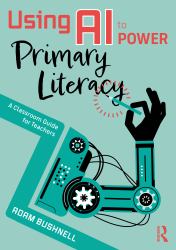 Using AI to Power Primary Literacy : A Classroom Guide for Teachers