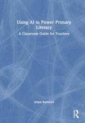 Using AI to Power Primary Literacy : A Classroom Guide for Teachers
