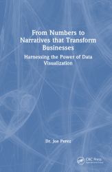 From Numbers to Narratives That Transform Businesses : Harnessing the Power of Data Visualization