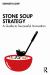 Stone Soup Strategy : A Guide to Successful Innovation