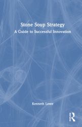 Stone Soup Strategy : A Guide to Successful Innovation