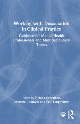 Working with Dissociation in Clinical Practice : Guidance for Mental Health Professionals and Multi-Disciplinary Teams