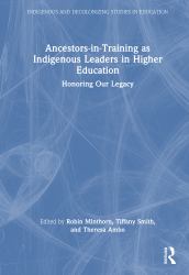 Ancestors-In-Training As Indigenous Leaders in Higher Education : Honoring Our Legacy