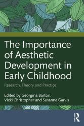 The Importance of Aesthetic Development in Early Childhood : Research, Theory and Practice