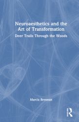 Neuroaesthetics and the Art of Transformation : Deer Trails Through the Woods