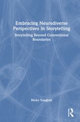 Embracing Neurodiverse Perspectives in Storytelling : Storytelling Beyond Conventional Boundaries