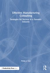 Effective Manufacturing Consulting : Strategies for Success in a Dynamic Industry