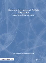 Ethics and Governance of Artificial Intelligence : Frameworks, Risks, and Society