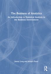 The Business of Analytics : An Introduction to Statistical Analysis in the Business Environment