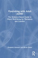 Flourishing with Adult ADHD : The Evidence-Based Guide to Client Well-Being for Therapists and Coaches