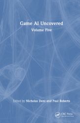 Game AI Uncovered : Volume Five
