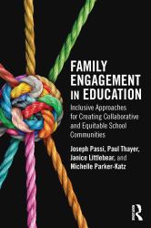 Family Engagement in Education : Inclusive Approaches for Creating Collaborative and Equitable School Communities