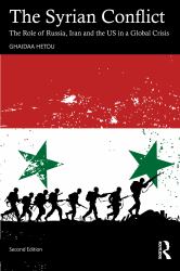 The Syrian Conflict : The Role of Russia, Iran and the US in a Global Crisis