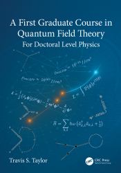 A First Graduate Course in Quantum Field Theory : For Doctoral Level Physics