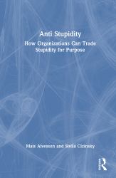 Anti Stupidity : How Organizations Can Trade Stupidity for Purpose