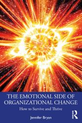 The Emotional Side of Organizational Change : How to Survive and Thrive