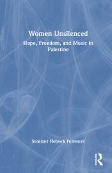 Women Unsilenced : Hope, Freedom, and Music in Palestine