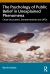 The Psychology of Public Belief in Unexplained Phenomena : Close Encounters, Extraterrestrials and UFOs