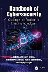 Handbook of Cybersecurity : Challenges and Solutions for Emerging Technologies