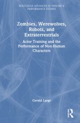 Zombies, Werewolves, Robots, and Extraterrestrials : Actor Training and the Performance of Non-Human Characters