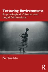 Torturing Environments : Psychological, Clinical and Legal Dimensions