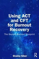 Using ACT and CFT for Burnout Recovery : The Beyond Burnout Blueprint