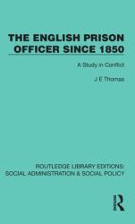 The English Prison Officer Since 1850 : A Study in Conflict