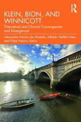 Klein, Bion, and Winnicott : Theoretical and Clinical Convergences and Divergences