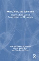 Klein, Bion, and Winnicott : Theoretical and Clinical Convergences and Divergences