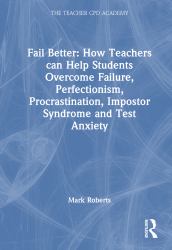 How Teachers Can Help Students Overcome Failure, Perfectionism, Procrastination, Impostor Syndrome and Test Anxiety