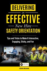 Delivering an Effective New Hire Safety Orientation : Tips and Tricks to Make It Engaging, Interactive, Sticky and Fun