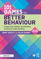 101 Games for Better Behaviour : Supporting Feeling and Building Emotional Understanding