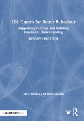 101 Games for Better Behaviour : Supporting Feeling and Building Emotional Understanding