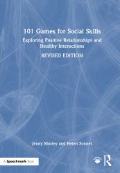 101 Games for Social Skills : Exploring Positive Relationships and Healthy Interactions