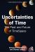 Uncertainties of Time : The Past and Future of TimeSpace