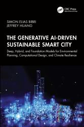The Generative AI-Driven Sustainable Smart City : Deep, Hybrid, and Foundation Models for Environmental Planning, Computational Design, and Climate Resilience