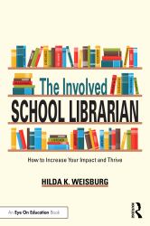 The Involved School Librarian : How to Increase Your Impact and Thrive