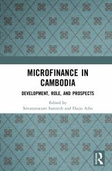 Microfinance in Cambodia : Development, Role, and Prospects