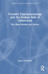 Forensic Cyberpsychology and the Human Side of Cybercrime : The Mind Behind the Screen