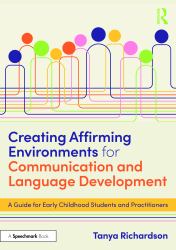 Creating Affirming Environments for Communication and Language Development : A Guide for Early Childhood Students and Practitioners