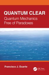 Quantum Clear : Quantum Mechanics Free of Paradoxes