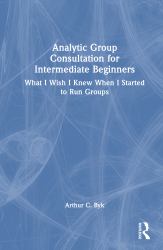 Analytic Group Consultation for Intermediate Beginners : What I Wish I Knew When I Started to Run Groups