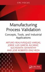 Manufacturing Process Validation : Concepts, Tools, and Industrial Applications