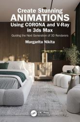 Create Stunning Animations Using Corona and V-Ray in 3ds Max : Guiding the Next Generation of 3D Renderers