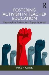 Fostering Activism in Teacher Education : Preparing ELA Teachers Who Engage the World
