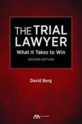 The Trial Lawyer : What It Takes to Win, Second Edition